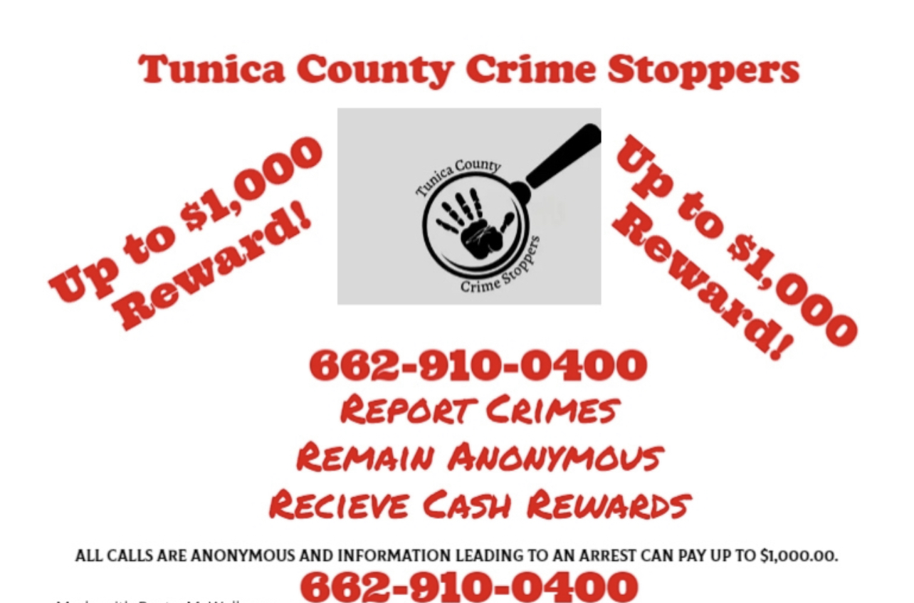Tunica County Crime Stoppers advertising up to $1,000 reward for any information about crimes in Tunica County. Call (662)-901-0400 if you have any information. 